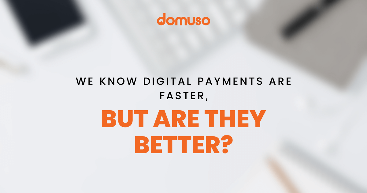 We Know Digital Payments Are Faster, But Are They Bette.
